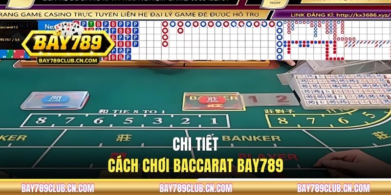 Chi tiết cách chơi baccarat BAY789