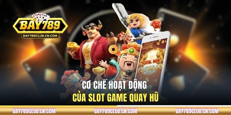 Cơ chế hoạt động của slot game quay hũ
