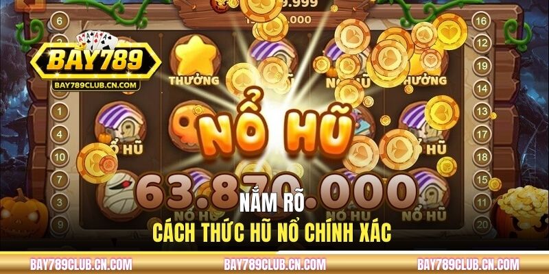 Nắm rõ cách thức hũ nổ chính xác