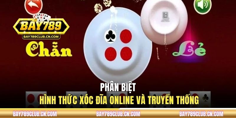 Phân biệt hình thức xóc đĩa online và truyền thống