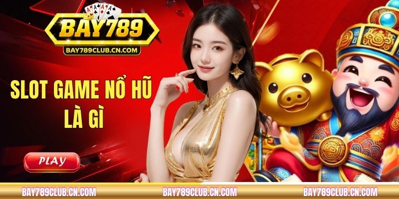 Slot Game Nổ Hũ Là Gì? Jackpot Có Cơ Chế Hoạt Động Ra Sao?